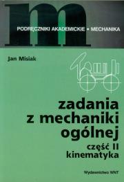 Zadania z mechaniki ogólnej Część II - Kinematyka. Autor: Misiak Jan. Dadada.pl Okładka książki Zadania z mechaniki ogólnej Część II - Kinematyka