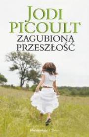 Zagubiona Przeszłość pocket. Autor: Picoult Jodi. Dadada.pl Okładka książki Zagubiona Przeszłość pocket