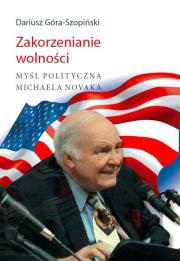Okładka książki Zakorzenianie wolności. Myśl polityczna...