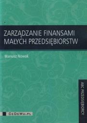 Zarządzanie finansami małych przedsiębiorstw. Autor: Nowak Mariusz. Dadada.pl Okładka książki Zarządzanie finansami małych przedsiębiorstw