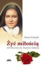 Okładka książki Żyć miłością. Spotkanie ze świętą Teresą