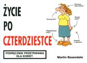 Życie po 40-stce. Podr. przetrwania dla kobiet. Autor: Martin Baxendale. Dadada.pl Okładka książki Życie po 40-stce. Podr. przetrwania dla kobiet