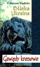 Okładka książki Bliska Ukraina. Gawędy kresowe