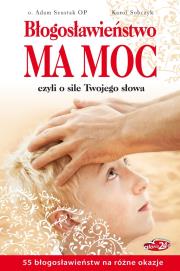 Błogosławieństwo ma moc, czyli o sile.... Autor: o. Adam Szustak OP, Karol Sobczyk. Dadada.pl Okładka książki Błogosławieństwo ma moc, czyli o sile...