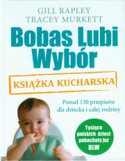 Bobas lubi wybór. Książka kucharska. Autor: Gill Rapley, Tracey Murkett. Dadada.pl Okładka książki Bobas lubi wybór. Książka kucharska