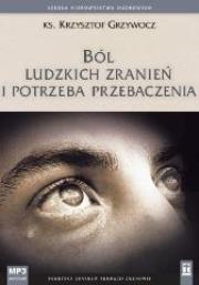 Ból ludzkich zranień i potrzeba przebaczenia mp3 - Audiobook. Autor: ks. Krzysztof Grzywocz. Dadada.pl Okładka książki Ból ludzkich zranień i potrzeba przebaczenia mp3 - Audiobook