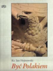 Być Polakiem. Autor: Ks. Jan Hojnowski. Dadada.pl Okładka książki Być Polakiem