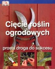 Cięcie roślin ogrodowych. Prosta droga do sukcesu. Autor: Colin Crosbie. Dadada.pl Okładka książki Cięcie roślin ogrodowych. Prosta droga do sukcesu