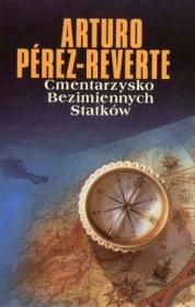 Cmentarzysko Bezimiennych Statków. Autor: Perez-Reverte Arturo. Dadada.pl Okładka książki Cmentarzysko Bezimiennych Statków