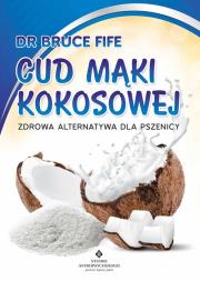 Cud mąki kokosowej. Autor: Bruce Fife. Dadada.pl Okładka książki Cud mąki kokosowej