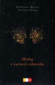 Dialog o wartości człowieka. Autor: Angelo Scola, Reale Giovanni. Dadada.pl Okładka książki Dialog o wartości człowieka