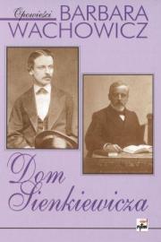 Dom Sienkiewicza. Autor: Wachowicz Barbara. Dadada.pl Okładka książki Dom Sienkiewicza