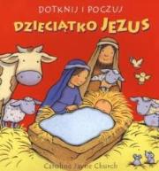 Dotknij i poczuj. Dzieciątko Jezus. Autor: Church Jayne Caroline. Dadada.pl Okładka książki Dotknij i poczuj. Dzieciątko Jezus