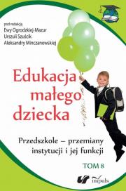 Edukacja małego dziecka Tom 8. Autor: Szuścik Urszula, Ogrodzka-Mazur Ewa, Minczanowska Aleksandra. Dadada.pl Okładka książki Edukacja małego dziecka Tom 8