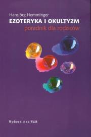 Ezoteryka i okultyzm. Poradnik dla rodziców. Autor: Hemminger Hansjörg. Dadada.pl Okładka książki Ezoteryka i okultyzm. Poradnik dla rodziców