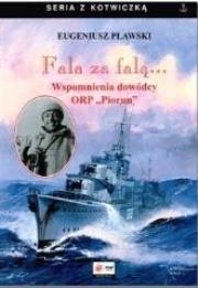 Fala za falą...Wspomnienia dowócy ORP ''Piorun'' tw. Autor: Pławski Eugeniusz. Dadada.pl Okładka książki Fala za falą...Wspomnienia dowócy ORP ''Piorun'' tw
