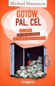 Gotów, pal, cel. Od zera do 100 milionów. Autor: Michael Masterson. Dadada.pl Okładka książki Gotów, pal, cel. Od zera do 100 milionów