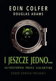 I jeszcze jedno... T6. Autostopem przez Galaktykę. Autor: Adams Douglas, Eoin Colfer. Dadada.pl Okładka książki I jeszcze jedno... T6. Autostopem przez Galaktykę