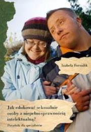 Jak edukować seksualnie osoby z niepełn. intelek.?. Autor: Izabela Fornalik. Dadada.pl Okładka książki Jak edukować seksualnie osoby z niepełn. intelek.?