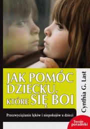Jak pomóc dziecku, które się boi. Autor: Cynthia G. Last. Dadada.pl Okładka książki Jak pomóc dziecku, które się boi