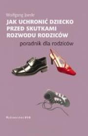 Jak uchronić dziecko przed skutkami rozwodu.... Autor: Wolfgang Jaede. Dadada.pl Okładka książki Jak uchronić dziecko przed skutkami rozwodu...