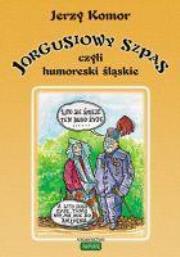 Okładka książki Jorgusiowy szpas, czyli humoreski śląskie  KUBAJAK