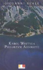 Karol Wojtyła Pielgrzym Absolutu. Autor: Reale Giovanni. Dadada.pl Okładka książki Karol Wojtyła Pielgrzym Absolutu