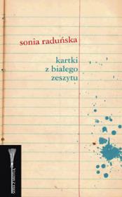 Kartki z białego zeszytu. Autor: Raduńska Sonia. Dadada.pl Okładka książki Kartki z białego zeszytu