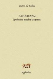 Katolicyzm. Społeczne aspekty dogmatu. Autor: de Lubac Henri. Dadada.pl Okładka książki Katolicyzm. Społeczne aspekty dogmatu