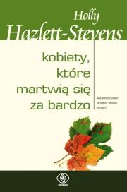 Kobiety, które martwią się za bardzo. Autor: Holly Hazlett-Stevens. Dadada.pl Okładka książki Kobiety, które martwią się za bardzo