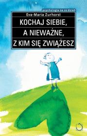 Kochaj siebie a nieważne z kim się zwiążesz. Autor: Eva-Maria Zurhorst. Dadada.pl Okładka książki Kochaj siebie a nieważne z kim się zwiążesz