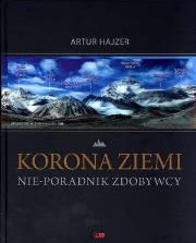 Korona Ziemi. Nie-poradnik zdobywcy. Autor: Artur Hajzer. Dadada.pl Okładka książki Korona Ziemi. Nie-poradnik zdobywcy
