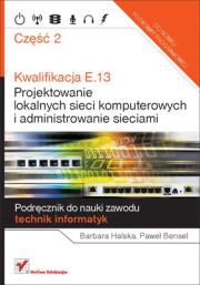 Kwalifikacja E.13. Projektowanie lokalnych... cz.2. Autor: Kunicka-Michalska Barbara, Paweł Bensel. Dadada.pl Okładka książki Kwalifikacja E.13. Projektowanie lokalnych... cz.2