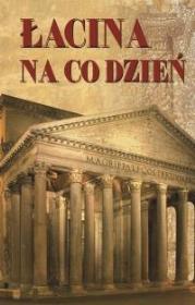 Łacina na co dzień. Twoje Wydawnictwo. Autor: Bogusław Skowron (red.). Dadada.pl Okładka książki Łacina na co dzień. Twoje Wydawnictwo