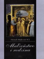 Małżeństwo i rodzina. Autor: Henryk Majkrzak SCJ. Dadada.pl Okładka książki Małżeństwo i rodzina