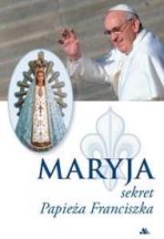 Okładka książki Maryja. Sekret Papieża Franciszka