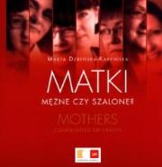 Matki. Mężne czy szalone?. Autor: Dzbeńska-Karpińska Marta. Dadada.pl Okładka książki Matki. Mężne czy szalone?