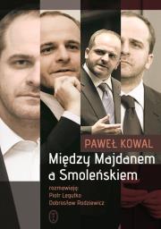 Między Majdanem a Smoleńskiem. Autor: Kowalik Paweł. Dadada.pl Okładka książki Między Majdanem a Smoleńskiem