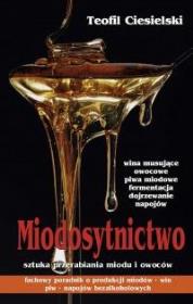 Miodosytnictwo Sztuka przerabiania miodu AD OCULOS. Autor: Ciesielski Teofil. Dadada.pl Okładka książki Miodosytnictwo Sztuka przerabiania miodu AD OCULOS