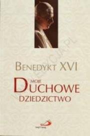 Moja duchowe dziedzictwo. Autor: Benedykt XVI. Dadada.pl Okładka książki Moja duchowe dziedzictwo