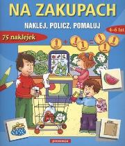 Naklej ,Policz, Pomaluj - Na zakupach  4-6 Lat. Autor: praca zbiorowa. Dadada.pl Okładka książki Naklej ,Policz, Pomaluj - Na zakupach  4-6 Lat