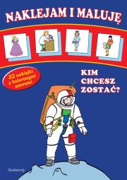 Naklejam i maluję - Kim chcesz zostać?  SIEDMIORÓG. Autor:   Praca zbiorowa. Dadada.pl Okładka książki Naklejam i maluję - Kim chcesz zostać?  SIEDMIORÓG
