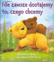 Nie zawsze dostajemy to czego chcemy. Autor: Howarth Heidi, Howarth Daniel. Dadada.pl Okładka książki Nie zawsze dostajemy to czego chcemy