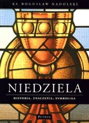Niedziela Historia Znaczenie Symbolika. Autor: Ks. Bogusław Nadolski TChr. Dadada.pl Okładka książki Niedziela Historia Znaczenie Symbolika