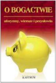 Okładka książki O bogactwie. Aforyzmy, wiersze, przysłowia.