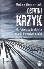 Okładka książki Ostatni krzyk. Od Katynia do Smoleńska historie
