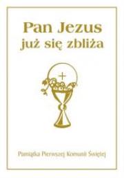 Pamiątka I Komunii Św. Pan Jezus już się zbliża. Autor: praca zbiorowa. Dadada.pl Okładka książki Pamiątka I Komunii Św. Pan Jezus już się zbliża