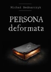 Persona deformata. Autor: Michał Bednarczyk. Dadada.pl Okładka książki Persona deformata