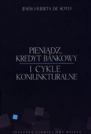 Pieniądz, kredyt bankowy i cykle koniunkturalne. Autor: De Soto Jesus Huerta. Dadada.pl Okładka książki Pieniądz, kredyt bankowy i cykle koniunkturalne