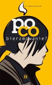 Po co bierzmowanie?. Autor: Staniek Edward. Dadada.pl Okładka książki Po co bierzmowanie?